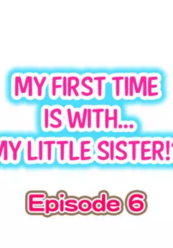 [Porori] My First Time is with.... My Little Sister?! Ch.06