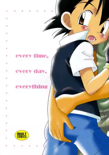 (C74) [Kurikomi (Adachi Himiko)] Every Time, Every Day, Everything (Pokémon)